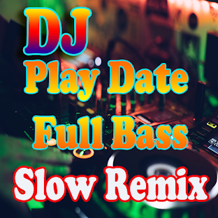 DJ Play Date Slow Remix Full Bass